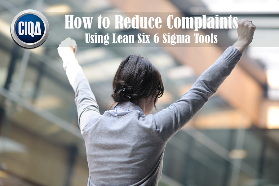 How to Reduce Complaints using lean six sigma tools